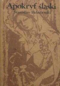 Apokryf śląski przez Bernarda Pruzię spisany A.D. [anno domini] 1400 - Stanisław Helsztyński