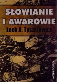 Słowianie i Awarowie. Organizacja plemienna Słowian - Lech A. Tyszkiewicz