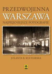 Przedwojenna Warszawa. Najpiękniejsze fotografie - Jolanta Kucharska