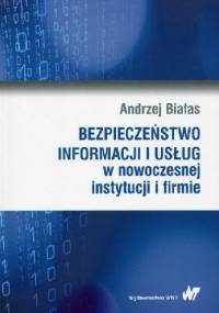 Bezpieczeństwo informacj i usług w nowoczesnej instytucji i firmie - Andrzej Białas