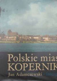 Polskie miasta Kopernika - Jan Adamczewski
