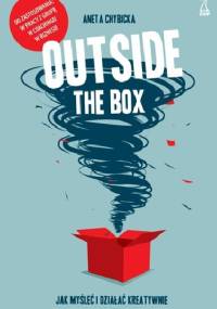 Outside the box. Jak myśleć i działać kreatywnie - Aneta Chybicka