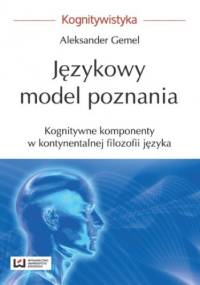 Językowy model poznania. Kognitywne komponenty w kontynentalnej filozofii języka - Aleksander Gemel