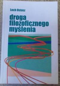 Droga filozoficznego myślenia - Lech Ostasz