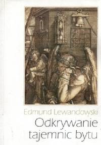 Odkrywanie tajemnic bytu - Edmund Lewandowski