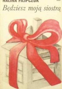 Będziesz moją siostrą - Halina Filipczuk