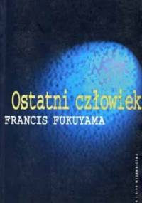 Ostatni człowiek - Francis Fukuyama
