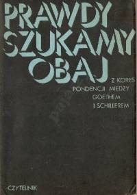 Prawdy szukamy obaj - Johann Wolfgang von Goethe, Friedrich Schiller
