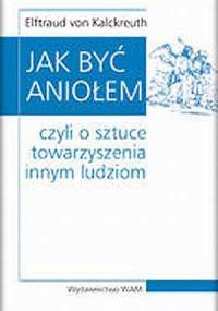 Jak być aniołem, czyli o sztuce towarzyszenia innym ludziom - Elftraud von Kalckreuth