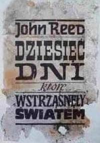 Dziesięć dni, które wstrząsnęły światem - John Reed