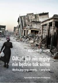 Odtąd już nic nigdy nie będzie tak samo. Media, kryzysy, eventy… i peryferie - Aleksander Woźny