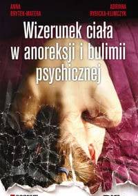 Wizerunek ciała w anoreksji i bulimii psychicznej - Anna Brytek-Matera, Adriana Rybicka-Klimczyk