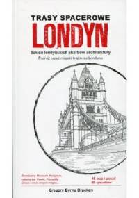 Londyn. Trasy spacerowe. Szkice londyńskich skarbów architektury. - Gregory Byrne Bracken