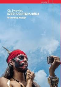 Dzieci Szóstego Słońca. W co wierzy Meksyk - Ola Synowiec