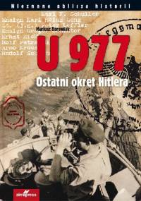 U 977. Ostatni okręt Hitlera - Mariusz Borowiak