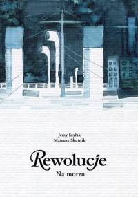 Rewolucje #06: Na morzu - Jerzy Szyłak, Mateusz Skutnik