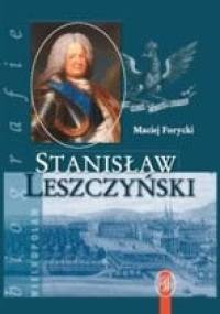 Stanisław Leszczyński. Sarmata i Europejczyk 1677-1766 - Maciej Antoni Forycki