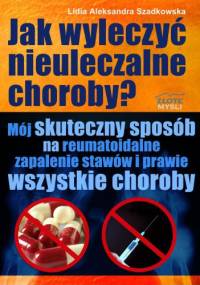 Jak wyleczyć nieuleczalne choroby - e-book - Lidia Aleksandra Szadkowska