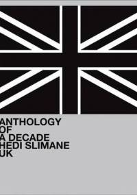 Hedi Slimane: Anthology of a Decade, UK - Hedi Slimane, Lionel Bovier