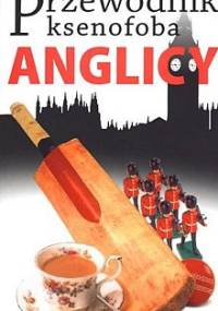 Przewodnik ksenofoba. Anglicy - Antony Miall