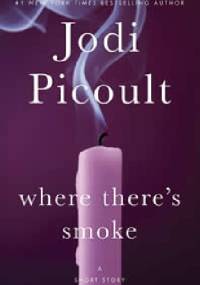 Where There's Smoke - Jodi Picoult