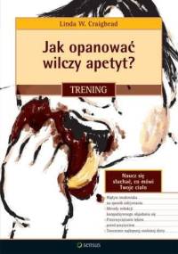 Jak opanować wilczy apetyt? Trening - Linda W. Craighead
