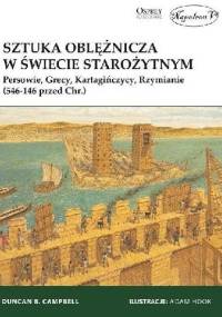 Sztuka oblężnicza w świecie starożytnym. Persowie, Grecy, Kartagińczycy, Rzymianie (546-146 przed Chr.) - Duncan B. Campbell