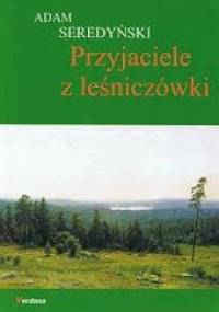 Przyjaciele z leśniczówki - Adam Seredyński