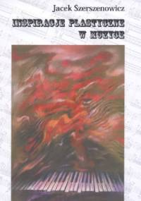 Inspiracje plastyczne w muzyce - Jacek Szerszenowicz