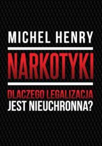 Narkotyki - Dlaczego legalizacja jest nieuchronna? - Michel Henry [dziennikarz]