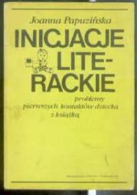 Inicjacje literackie. Problemy pierwszych kontaktów dziecka z książką - Joanna Papuzińska