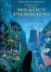 Magiczny świat Władcy Pierścieni. Mity, legendy i fakty leżące u źródeł arcydzieła - David Colbert