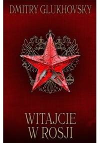 Witajcie w Rosji - Dmitry Glukhovsky
