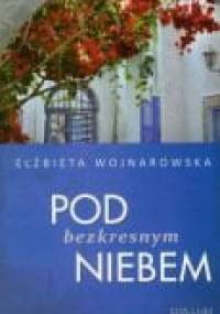 Pod bezkresnym niebem - Elżbieta Wojnarowska