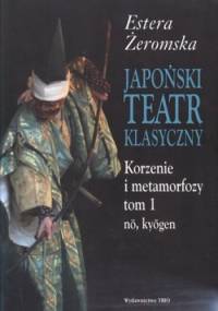 Japoński teatr klasyczny. Korzenie i metamorfozy. Tom 1 i 2 - Estera Żeromska