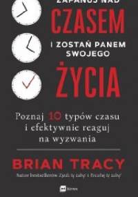Zapanuj nad czasem i zostań panem swojego życia - Brian Tracy