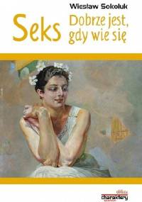 Seks. Dobrze jest, gdy wie się - Wiesław Sokoluk