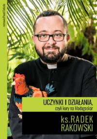 Uczynki i działania, czyli kury na Madagaskar - Paweł Cieliczko, ks. Radek Rakowski
