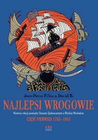 Najlepsi wrogowie. Historia relacji pomiędzy Stanami Zjednoczonymi a Bliskim Wschodem. Część pierwsza: 1783–1953 - David B., Jean-Pierre Filiu