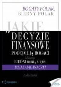 Jakie decyzje finansowe podejmują bogaci i dlaczego biedni robią błędy, działając inaczej - Andrzej Fesnak