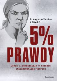5% prawdy. Donos i donosiciele w czasach stalinowskiego terroru - Nerard Francois-Xavier