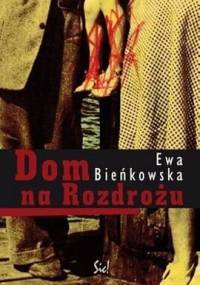 Dom na rozdrożu - Ewa Bieńkowska