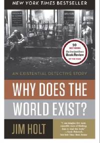 Why Does the World Exist?: An Existential Detective Story - Jim Holt