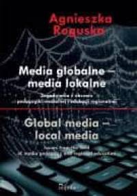 MEDIA GLOBALNE – MEDIA LOKALNE - Agnieszka Roguska