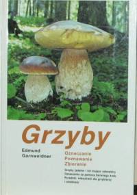 Grzyby. Oznaczanie, poznawanie, zbieranie - Edmund Garnweidner