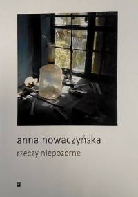 Rzeczy niepozorne - Anna Nowaczyńska