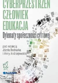 CYBERPRZESTRZEŃ - CZŁOWIEK - EDUKACJA. TOM 2 Dylematy społeczności cyfrowej - Andrzejewska Anna Bednarek Józef