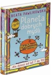 Planeta dobrych myśli dla dzieci od lat 7 do 100 - Beata Pawlikowska