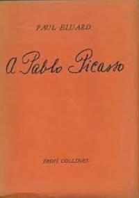 A Pablo Picasso - Paul Éluard