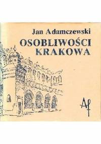 Osobliwości Krakowa - Jan Adamczewski